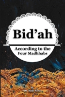 Bid'ah According to the Four Madhhabs 1521181888 Book Cover