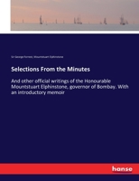 Selections from the Minutes and Other Official Writings of the Honourable Mountstuart Elphinstone, Governor of Bombay: With an Introductory Memoir 1147527660 Book Cover