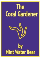 The Coral Gardener: Cura Te Ipsum 1312584181 Book Cover