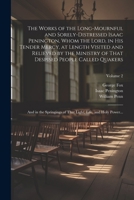 The Works of the Long-mournful and Sorely-distressed Isaac Penington, Whom the Lord, in His Tender Mercy, at Length Visited and Relieved by the ... of That Light, Life, and Holy Power...; Volum 1022428543 Book Cover