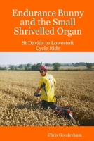 Endurance Bunny and the Small Shrivelled Organ - St Davids to Lowestoft Cycle Ride 1409217566 Book Cover