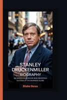 STANLEY DRUCKENMILLER BIOGRAPHY: An American Investor who Redefined Success at the Business Globe B0F74NDG7L Book Cover