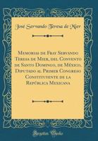 Memorias de fray Servando Teresa de Mier, del Convento de Santo Domingo, de México 101644107X Book Cover