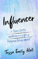 Influencer: A Teen Girl's Invitation to a Life of Purpose-Driven Impact 1637971036 Book Cover