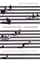 Inconvenient Strangers: Transnational Subjects and the Politics of Citizenship 0814255515 Book Cover
