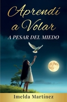 Aprendí a volar, a pesar del miedo: Desafiando el miedo para alcanzar mis sueños (Spanish Edition) B0F6Z236VL Book Cover