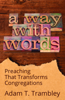 A Way with Words: Preaching That Transforms Congregations 164065254X Book Cover