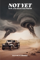 Not Yet: New and Selected Poems B0F6T1TLQL Book Cover