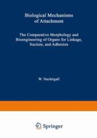 Biological Mechanisms of Attachment: The Comparative Morphology and Bioengineering of Organs for Linkage, Suction, and Adhesion 3642857779 Book Cover