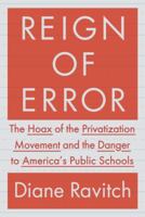 Reign of Error: The Hoax of the Privatization Movement and the Danger to America's Public Schools 0345806352 Book Cover