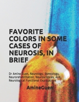 FAVORITE COLORS IN SOME CASES OF NEUROSIS: Dr Amine Guen, Neurology, Somnology, Neurorehabilitation, Neurosciences, And Neurological Functional Explorations B085RNP36P Book Cover