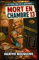 Les vieux font de la résistance – Mort en chambre 13: Un cosy crime tendre, drôle et caustique, où l’âge n’empêche pas de flairer le crime… surtout ... des portes bien familières. (French Edition) B0FS14JWKG Book Cover