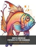 North American Freshwater Fish Handbook: A Coloring Book Featuring Over 50 Fish B0C5FPS3QF Book Cover