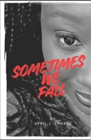 Sometimes We Fall 0578656434 Book Cover