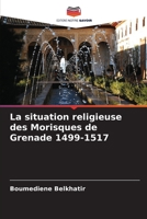 La situation religieuse des Morisques de Grenade 1499-1517 (French Edition) 6206524744 Book Cover