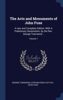 The Acts and Monuments of John Foxe: With a Life of the Martyrologists, and Vindication of the Work by George Townsend; Volume 7 1176105647 Book Cover