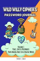 Wild Willy Cipher's Password Journal Volume I Peace, Love & Passphrases: Your Analog Vault in a Digital World, An Offline Password Organizer & Secure Account Keeper B0GBWL47DQ Book Cover