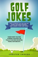 Golf Jokes: The Ultimate Collection Of Funny Golfing Jokes 1694940764 Book Cover
