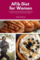 AFib Diet for Women: A Hormone-Smart 4-Week Plan to Support Heart Rhythm and Lower Stress-Related Triggers B0G4XCJBMJ Book Cover