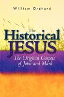 The Historical Jesus:: The Original Gospels of John and Mark 1456453971 Book Cover
