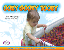 Ooey Gooey® Tooey: 140 Exciting Hands-On Activity Ideas for Young Children 1605543810 Book Cover