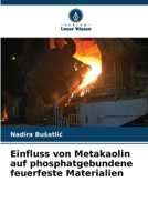 Einfluss von Metakaolin auf phosphatgebundene feuerfeste Materialien 6205829649 Book Cover