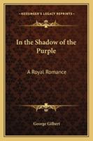 In the Shadow of the Purple: A Royal Romance 1022689797 Book Cover