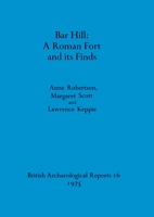 Bar Hill - A Roman Fort and its Finds 090453118X Book Cover