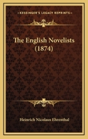 The English Novelists: Inaugural Dissertation for the Attainment of the Degrees of Doctor of Philosophy and Master of Arts at the University of Rostock (Classic Reprint) 3337349285 Book Cover