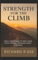 Strength for the Climb: Daily encouragement for life's uphill battles (Built to Last: Hope, Faith, and Love for Every Season) B0FL7254WT Book Cover