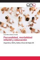 Fecundidad, mortalidad infantil y educación: Argentina, NOA y Salta a fines del Siglo XX 6202129573 Book Cover