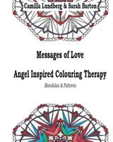 Messages of Love Angel Inspired Colouring Therapy: Mandalas & Patterns 1547039124 Book Cover