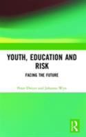 Youth, Education and Risk: Facing the Future 0415257786 Book Cover