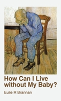 How Can I Live Without My Baby? 1973699230 Book Cover