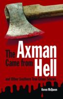 The Axman Came from Hell: And Other Southern True Crime Stories 1589808983 Book Cover