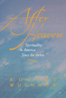 After Heaven: Spirituality in America Since the 1950s 0520222288 Book Cover