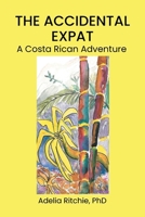 The Accidental Expat: A Costa Rican Adventure B0CWBX5VV4 Book Cover