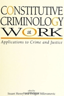 Constitutive Criminology at Work: Applications to Crime and Justice (S U N Y Series in New Directions in Crime and Justice Studies) 0791441946 Book Cover