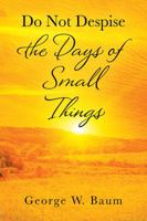 Do Not Despise the Days of Small Things 1977207251 Book Cover