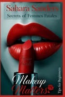MAKEUP MATTERS: Makeup Tips and Tricks for Beginners (SECRETS OF FEMMES FATALES) B0G6SCBK5G Book Cover