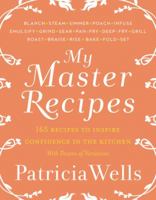 My Master Recipes: 165 Recipes to Inspire Confidence in the Kitchen *With Dozens of Variations* 0062424823 Book Cover