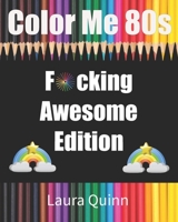 Color Me 80s: Fucking Awesome Edition B088B96XVG Book Cover