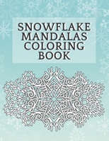 Snowflake Mandalas Coloring Book: 50 Snowflakes To Color Stress Relief And Relaxation For Christmas And Winter Season B0F798JC9K Book Cover