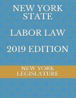 NEW YORK STATE LABOR LAW 2019 EDITION 1095609602 Book Cover