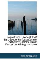 England Versus Rome: A Brief Hand-book of the Roman Catholic Controversey 1018927972 Book Cover