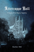 Attercoppe Hall: A novel of the Bayeux Tapestry B08W7SNRVY Book Cover