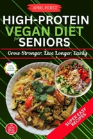 High Protein Vegan Diet For Seniors: Grow Stronger, Live Longer, Easily B0FLWW75NL Book Cover