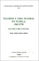 Teatros y Vida Teatral en Tudela: 1563-1750: Estudio y documentos (Fuentes para la historia del Teatro en España) 1855660032 Book Cover