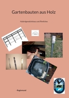 Gartenbauten aus Holz: Hybirdgewächshaus und Ähnliches (German Edition) 3695733845 Book Cover