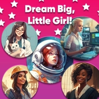 Dream Big, Little Girl: Girls Can Be Anything: A Picture Book About Career Options for Girls B0C1JK3LCF Book Cover